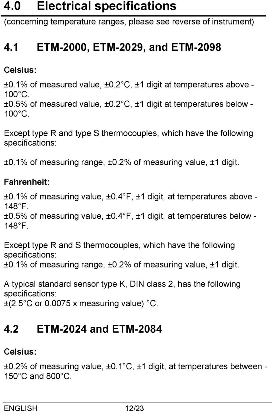 Except type R and type S thermocouples, which have the following specifications: ±0.1% of measuring range, ±0.2% of measuring value, ±1 digit. Fahrenheit: ±0.1% of measuring value, ±0.