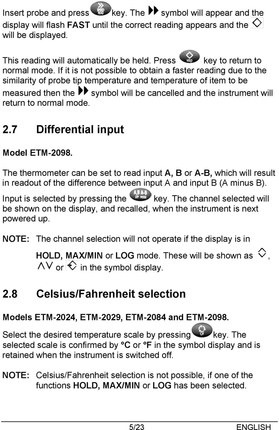 If it is not possible to obtain a faster reading due to the similarity of probe tip temperature and temperature of item to be measured then the symbol will be cancelled and the instrument will return