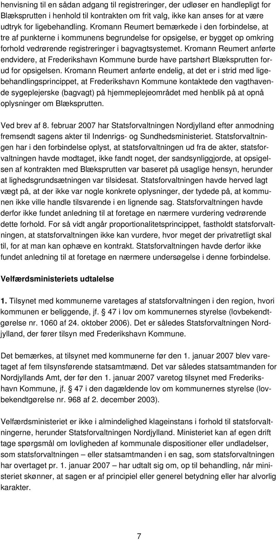 Kromann Reumert anførte endvidere, at Frederikshavn Kommune burde have partshørt Blæksprutten forud for opsigelsen.