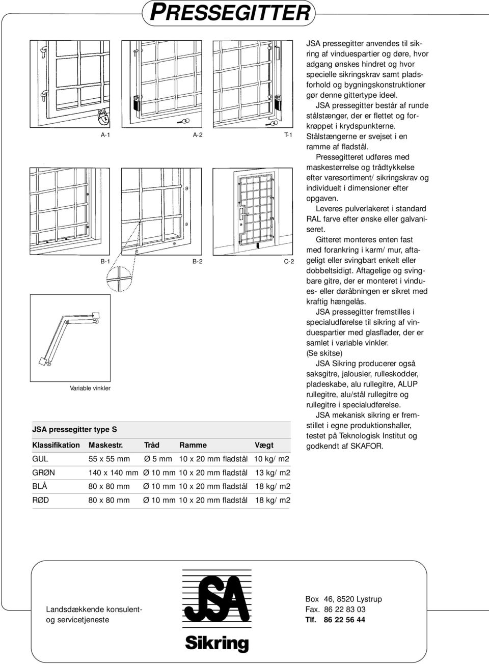 10 x 20 mm fladstål 18 kg/ m2 JSA pressegitter anvendes til sikring af vinduespartier og døre, hvor adgang ønskes hindret og hvor specielle sikringskrav samt pladsforhold og bygningskonstruktioner
