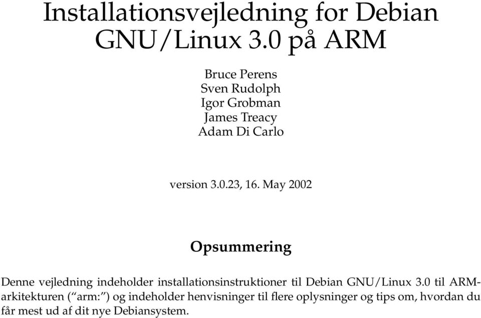 May 2002 Opsummering Denne vejledning indeholder installationsinstruktioner til Debian
