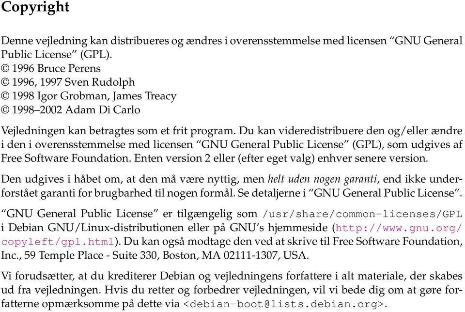 Du kan videredistribuere den og/eller ændre i den i overensstemmelse med licensen GNU General Public License (GPL), som udgives af Free Software Foundation.