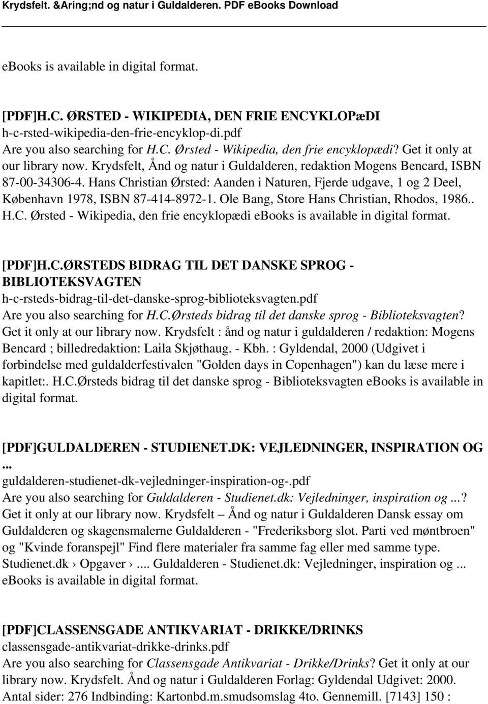 Hans Christian Ørsted: Aanden i Naturen, Fjerde udgave, 1 og 2 Deel, København 1978, ISBN 87-414-8972-1. Ole Bang, Store Hans Christian, Rhodos, 1986.. H.C. Ørsted - Wikipedia, den frie encyklopædi ebooks is available in digital format.
