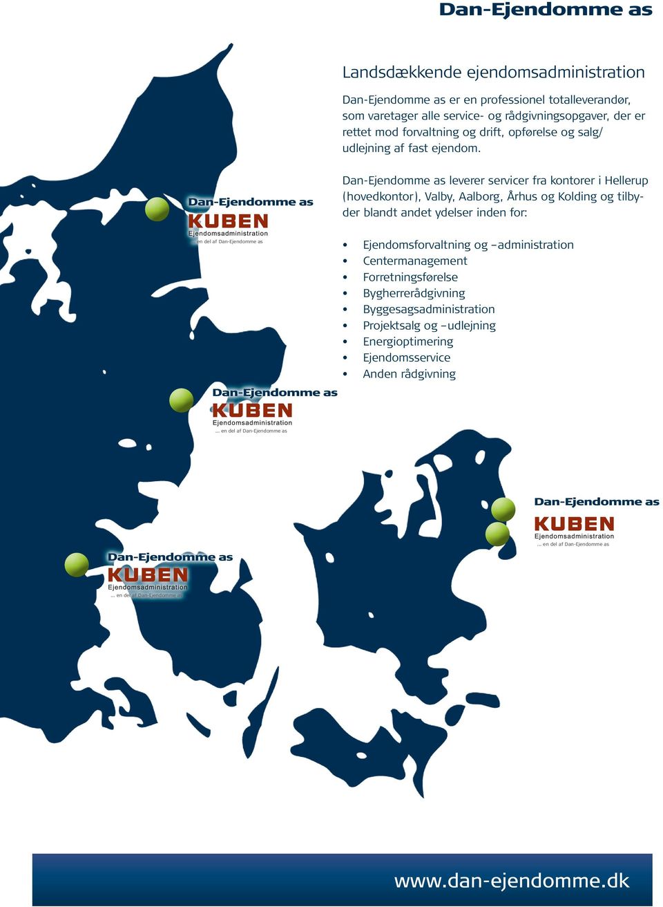 Dan-Ejendomme as leverer servicer fra kontorer i Hellerup (hovedkontor), Valby, Aalborg, Århus og Kolding og tilbyder blandt andet ydelser inden for:.