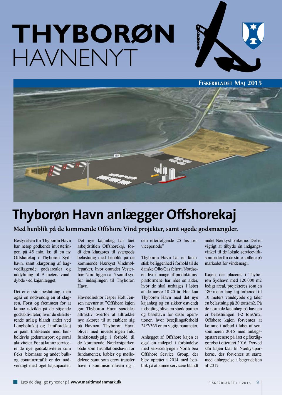 til en ny Offshorekaj i Thyborøn Sydhavn, samt klargøring af bagvedliggende godsarealer og uddybning til 9 meters vanddybde ved kajanlægget.