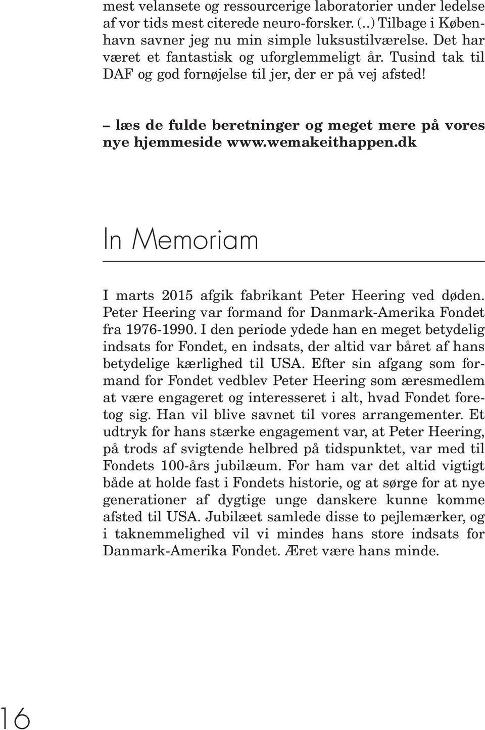 dk In Memoriam I marts 2015 afgik fabrikant Peter Heering ved døden. Peter Heering var formand for Danmark-Amerika Fondet fra 1976-1990.