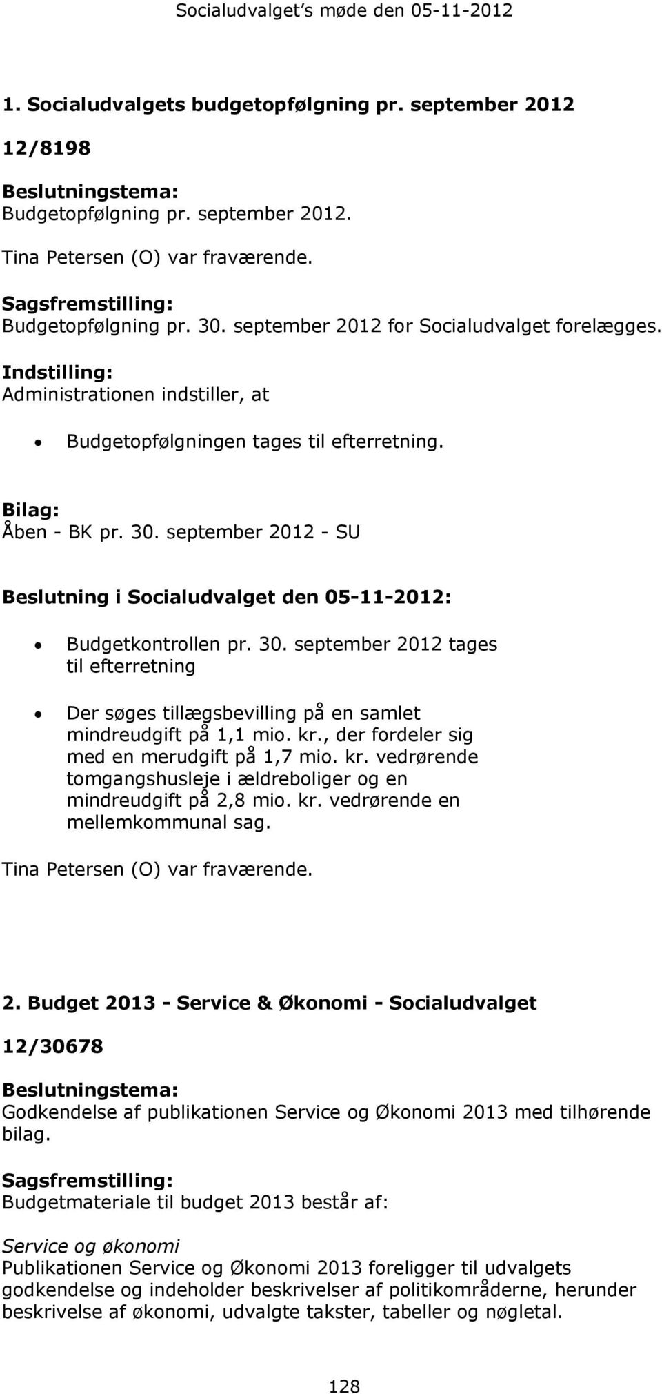 september 2012 - SU Beslutning i den 05-11-2012: Budgetkontrollen pr. 30. september 2012 tages til efterretning Der søges tillægsbevilling på en samlet mindreudgift på 1,1 mio. kr.