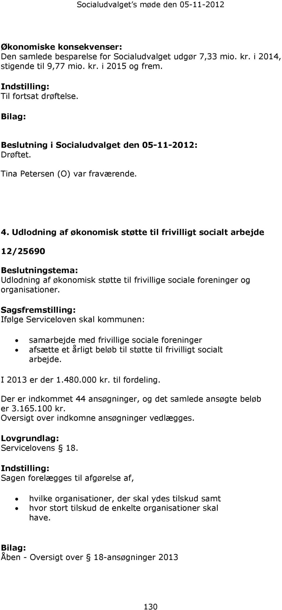 Udlodning af økonomisk støtte til frivilligt socialt arbejde 12/25690 Beslutningstema: Udlodning af økonomisk støtte til frivillige sociale foreninger og organisationer.