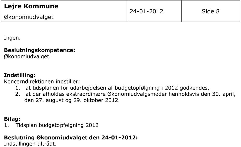 at tidsplanen for udarbejdelsen af budgetopfølgning i 2012 godkendes, 2.