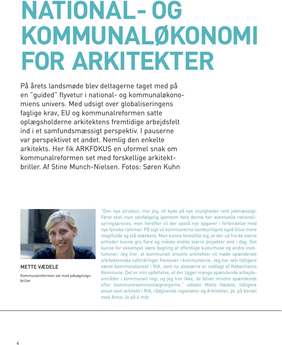 Nemlig den enkelte arkitekts. Her fik ARKFOKUS en uformel snak om kommunalreformen set med forskellige arkitektbriller. Af Stine Munch-Nielsen.