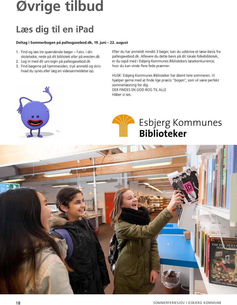 HUSK: Esbjerg Kommunes Biblioteker har åbent hele sommeren. Vi hjælper gerne med at finde lige præcis bogen, som vil være perfekt sommerlæsning for dig. DER FINDES EN GOD BOG TIL ALLE Håber vi ses.