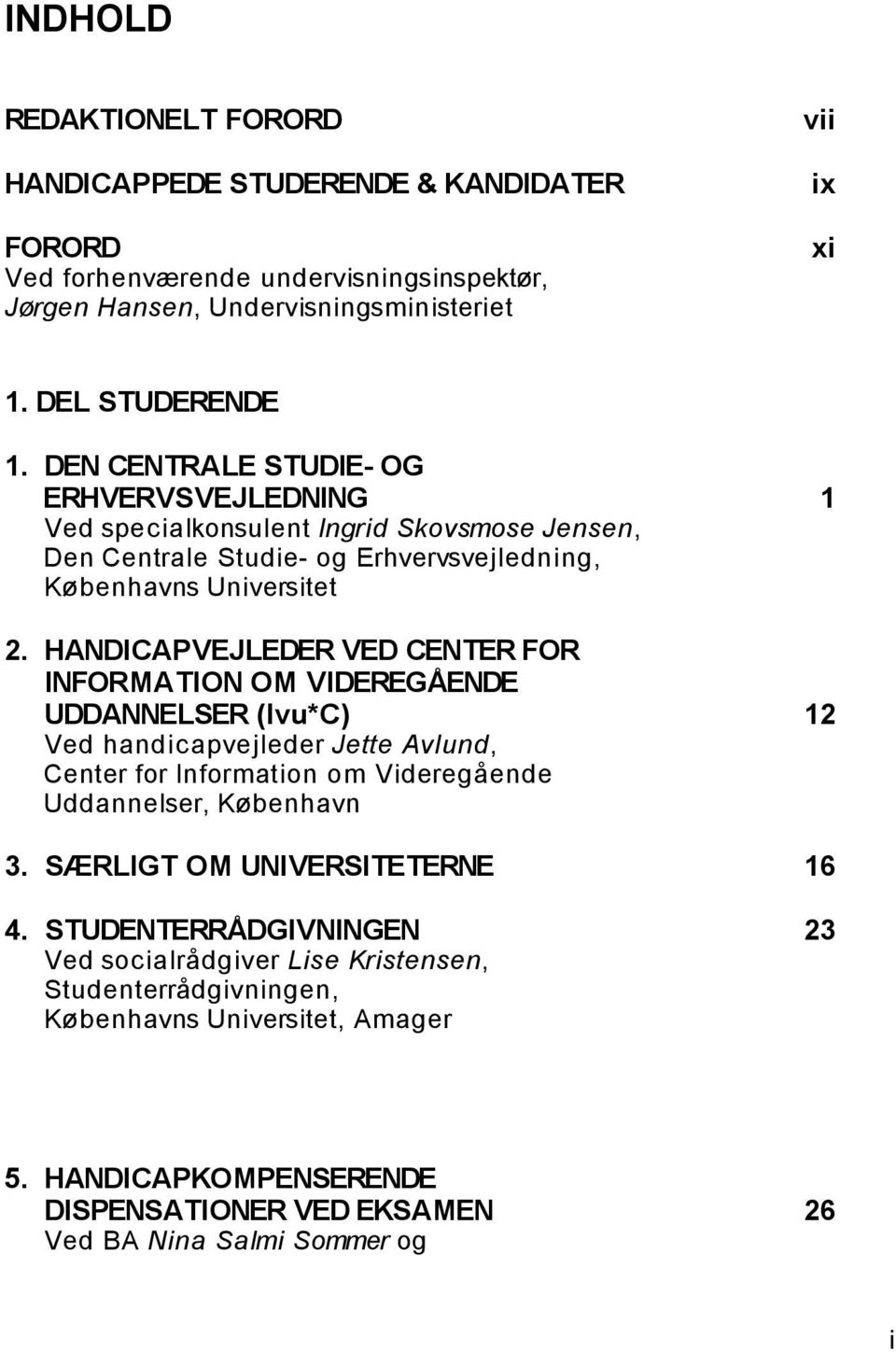 HANDICAPVEJLEDER VED CENTER FOR INFORMATION OM VIDEREGÅENDE UDDANNELSER (Ivu*C) 12 Ved handicapvejleder Jette Avlund, Center for Information om Videregående Uddannelser, København 3.
