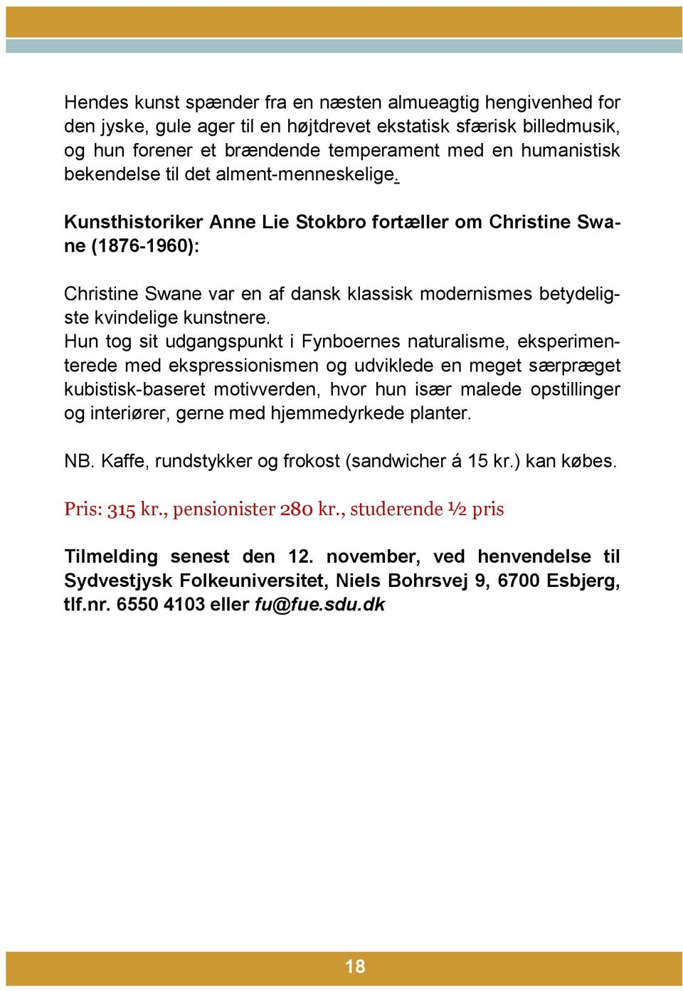 Kunsthistoriker Anne Lie Stokbro fortæller om Christine Swane (1876-1960): Christine Swane var en af dansk klassisk modernismes betydeligste kvindelige kunstnere.