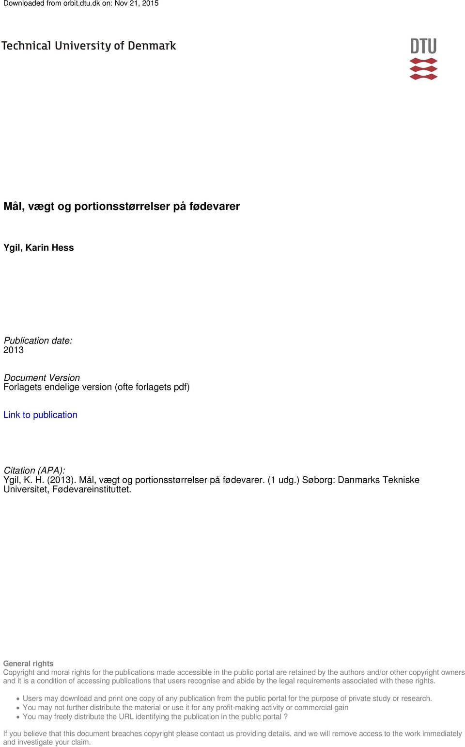 (APA): Ygil, K. H. (2013). Mål, vægt og portionsstørrelser på fødevarer. (1 udg.) Søborg: Danmarks Tekniske Universitet, Fødevareinstituttet.