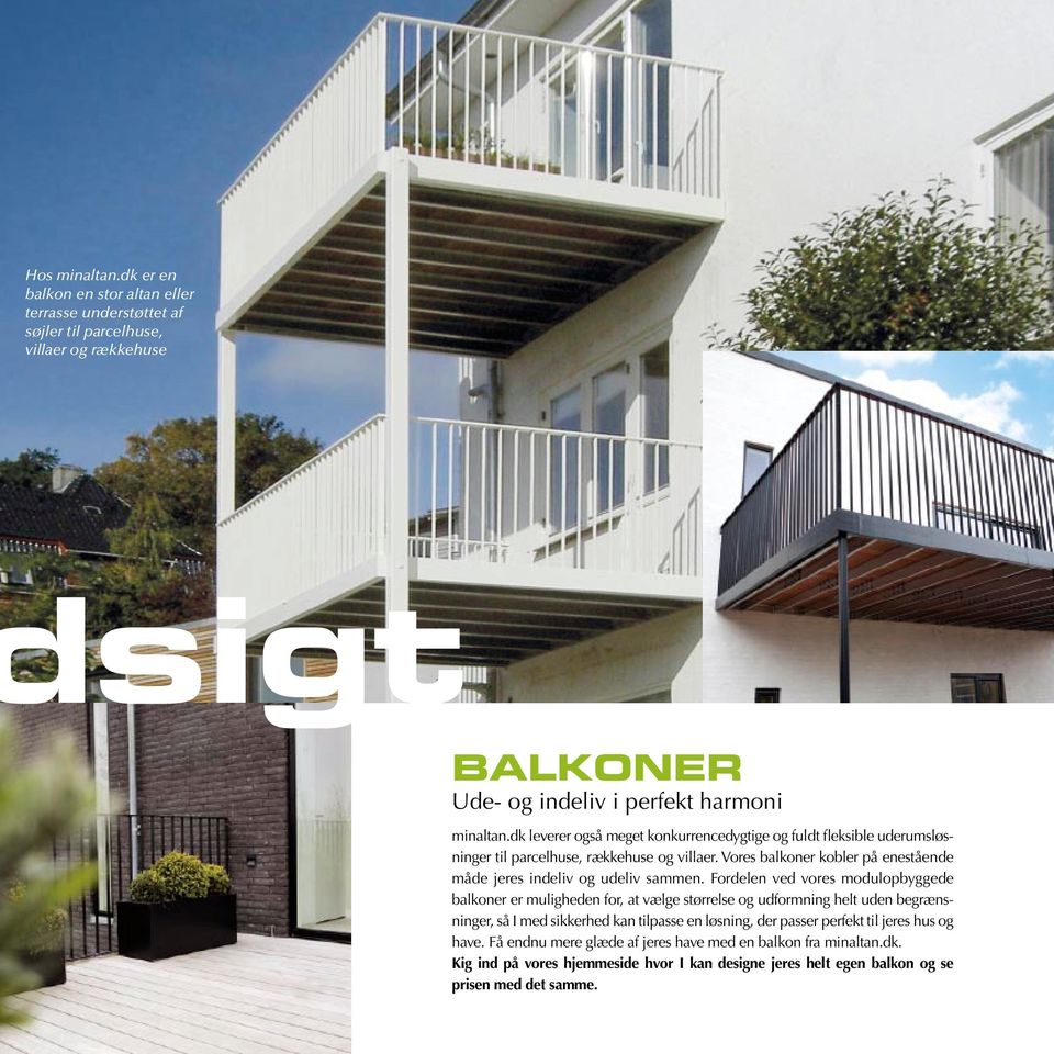 Vores balkoner kobler på enestående måde jeres indeliv og udeliv sammen.