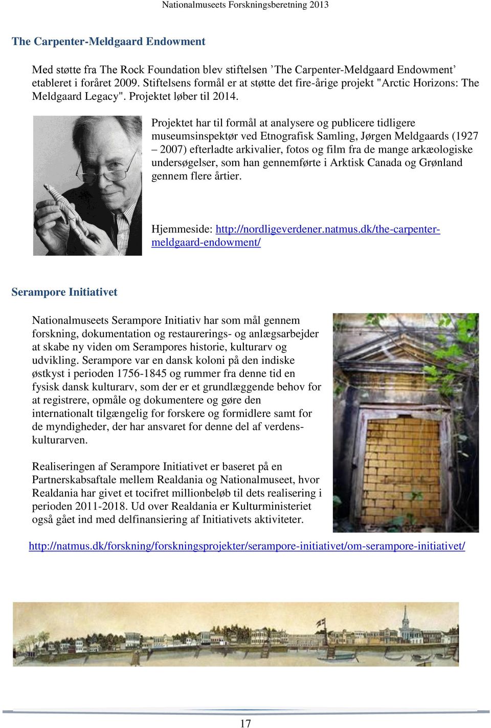 Projektet har til formål at analysere og publicere tidligere museumsinspektør ved Etnografisk Samling, Jørgen Meldgaards (1927 2007) efterladte arkivalier, fotos og film fra de mange arkæologiske