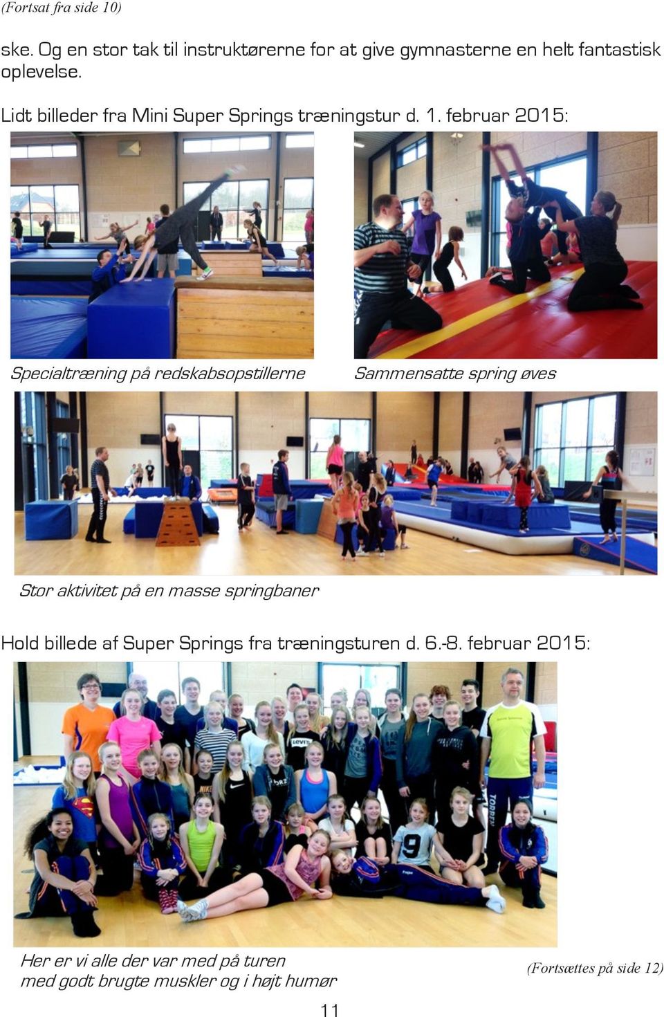 februar 2015: Specialtræning på redskabsopstillerne Sammensatte spring øves Stor aktivitet på en masse springbaner