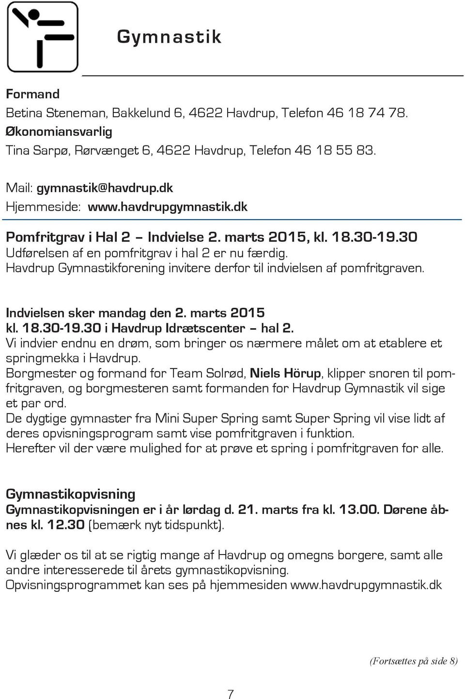 Havdrup Gymnastikforening invitere derfor til indvielsen af pomfritgraven. Indvielsen sker mandag den 2. marts 2015 kl. 18.30-19.30 i Havdrup Idrætscenter hal 2.