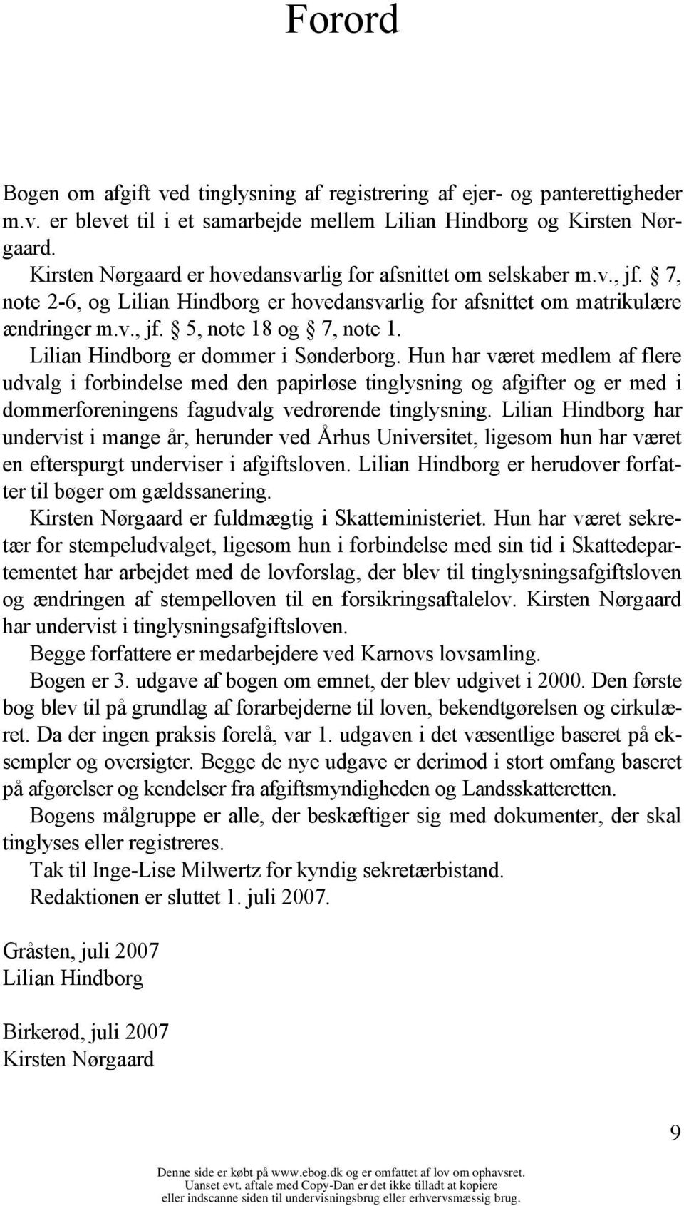 Lilian Hindborg er dommer i Sønderborg. Hun har været medlem af flere udvalg i forbindelse med den papirløse tinglysning og afgifter og er med i dommerforeningens fagudvalg vedrørende tinglysning.
