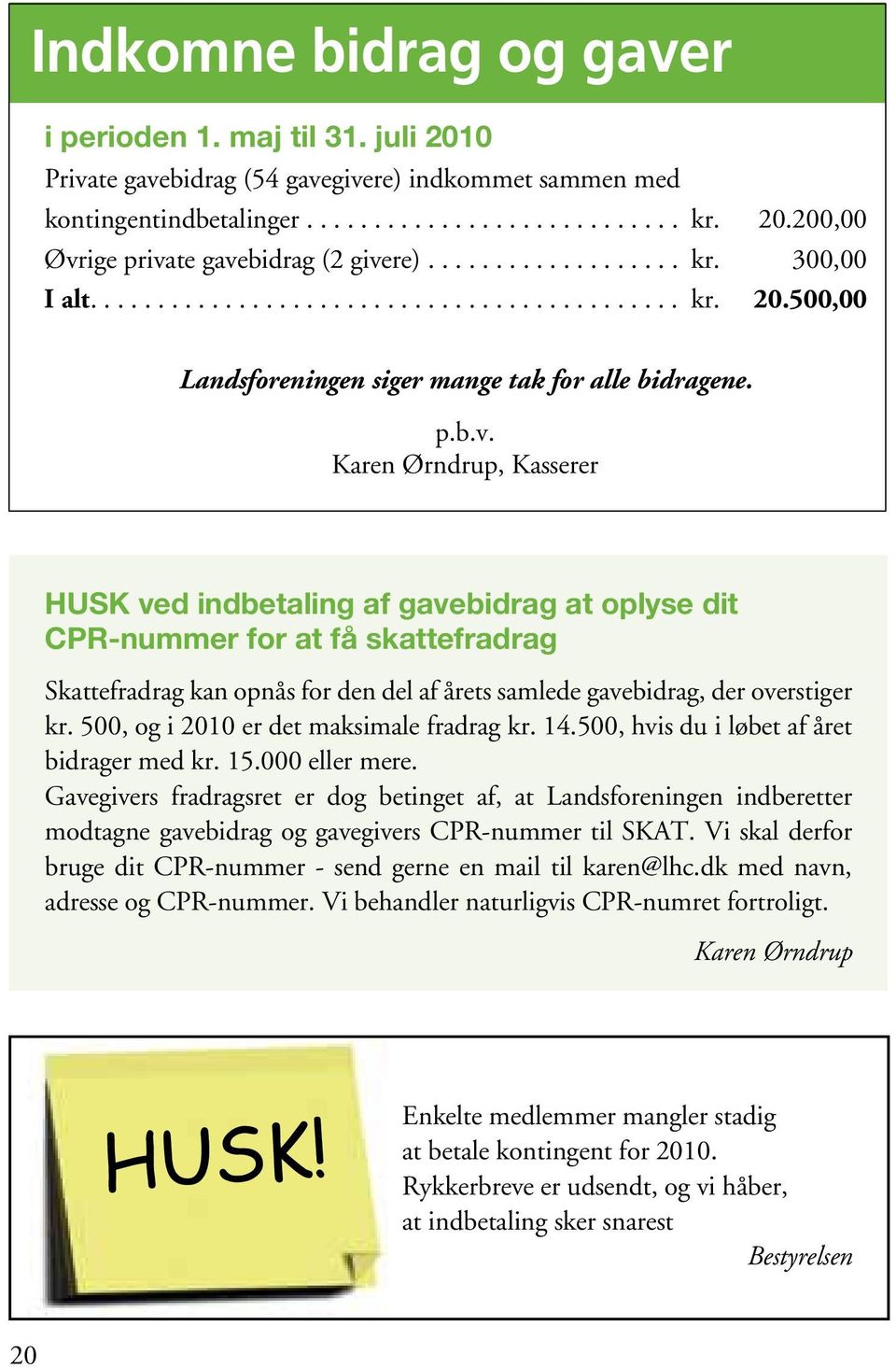 Karen Ørndrup, Kasserer HUSK ved indbetaling af gavebidrag at oplyse dit CPR-nummer for at få skattefradrag Skattefradrag kan opnås for den del af årets samlede gavebidrag, der overstiger kr.