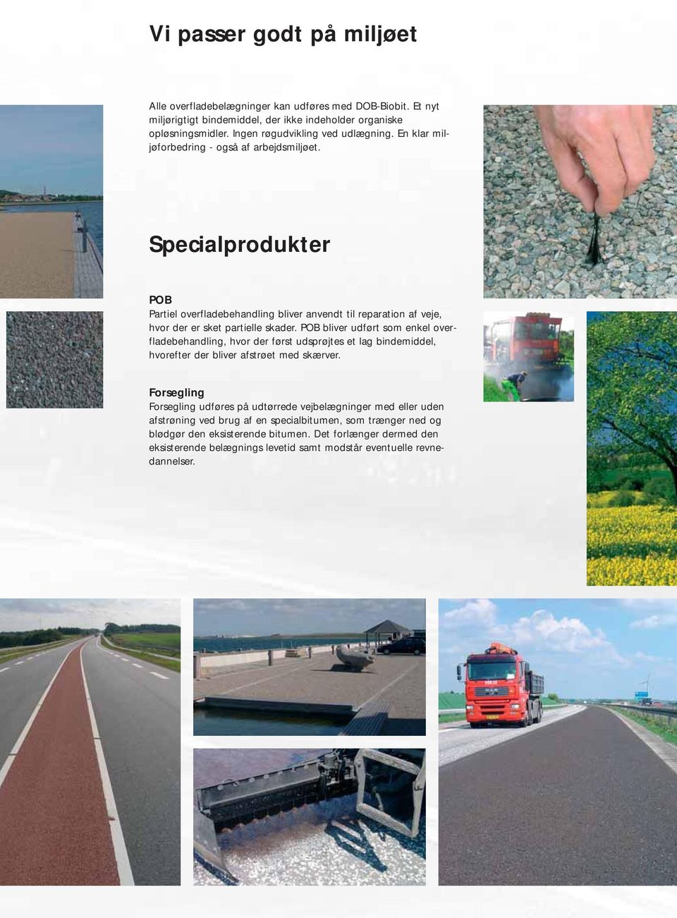 Specialprodukter POB Partiel overfladebehandling bliver anvendt til reparation af veje, hvor der er sket partielle skader.