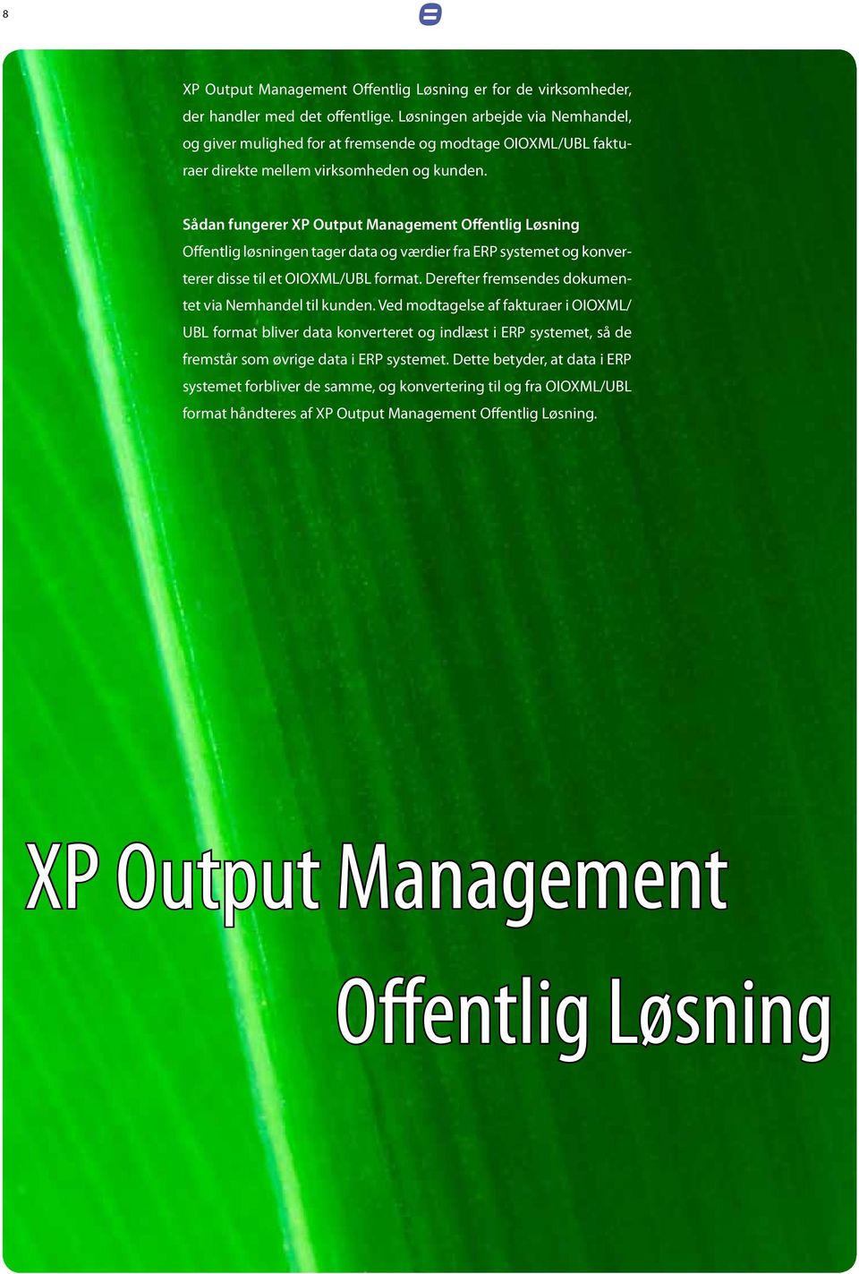 Sådan fungerer XP Output Management Offentlig Løsning Offentlig løsningen tager data og værdier fra ERP systemet og konverterer disse til et OIOXML/UBL format.