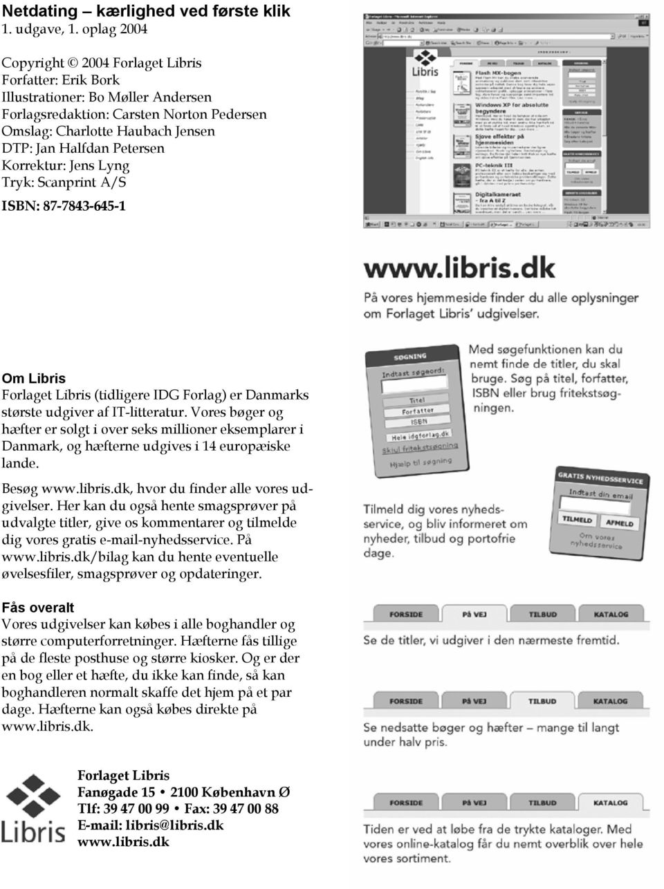 Korrektur: Jens Lyng Tryk: Scanprint A/S ISBN: 87-7843-645-1 Om Libris Forlaget Libris (tidligere IDG Forlag) er Danmarks største udgiver af IT-litteratur.