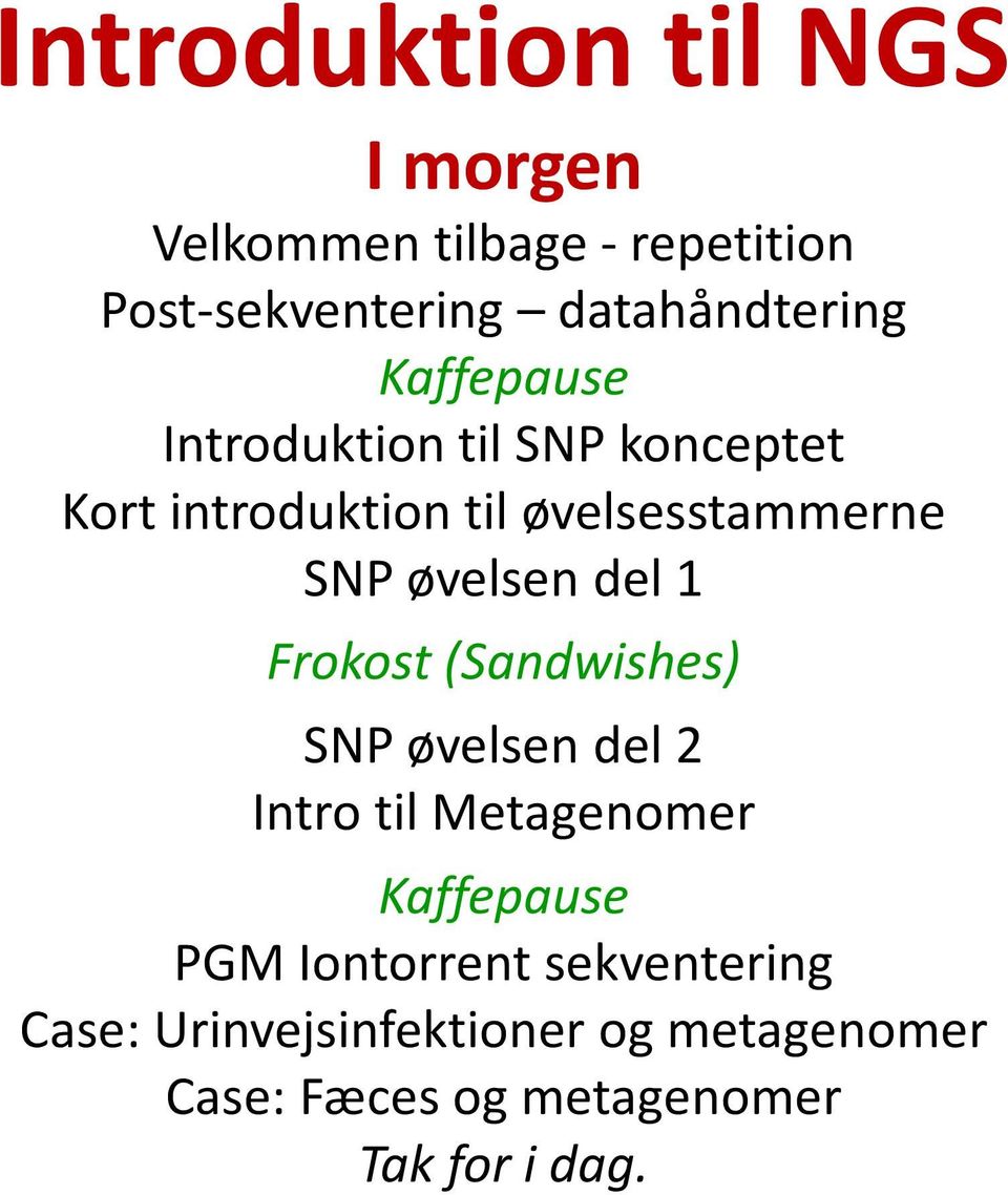 del 1 Frokost (Sandwishes) SNP øvelsen del 2 Intro til Metagenomer Kaffepause PGM Iontorrent