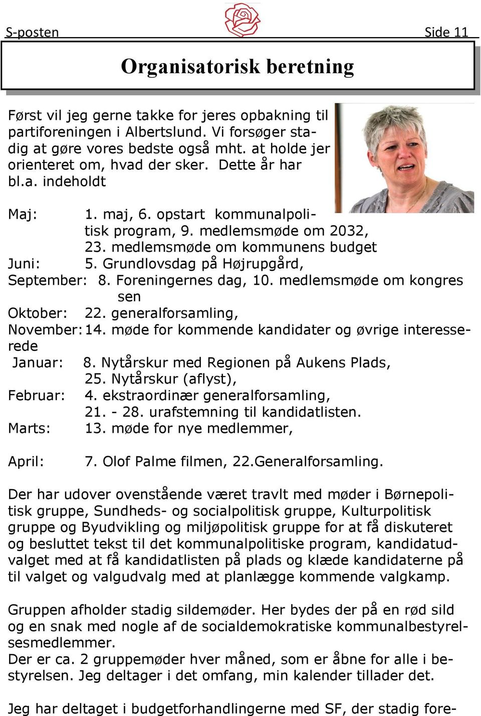 Grundlovsdag på Højrupgård, September: 8. Foreningernes dag, 10. medlemsmøde om kongres sen Oktober: 22. generalforsamling, November: 14.