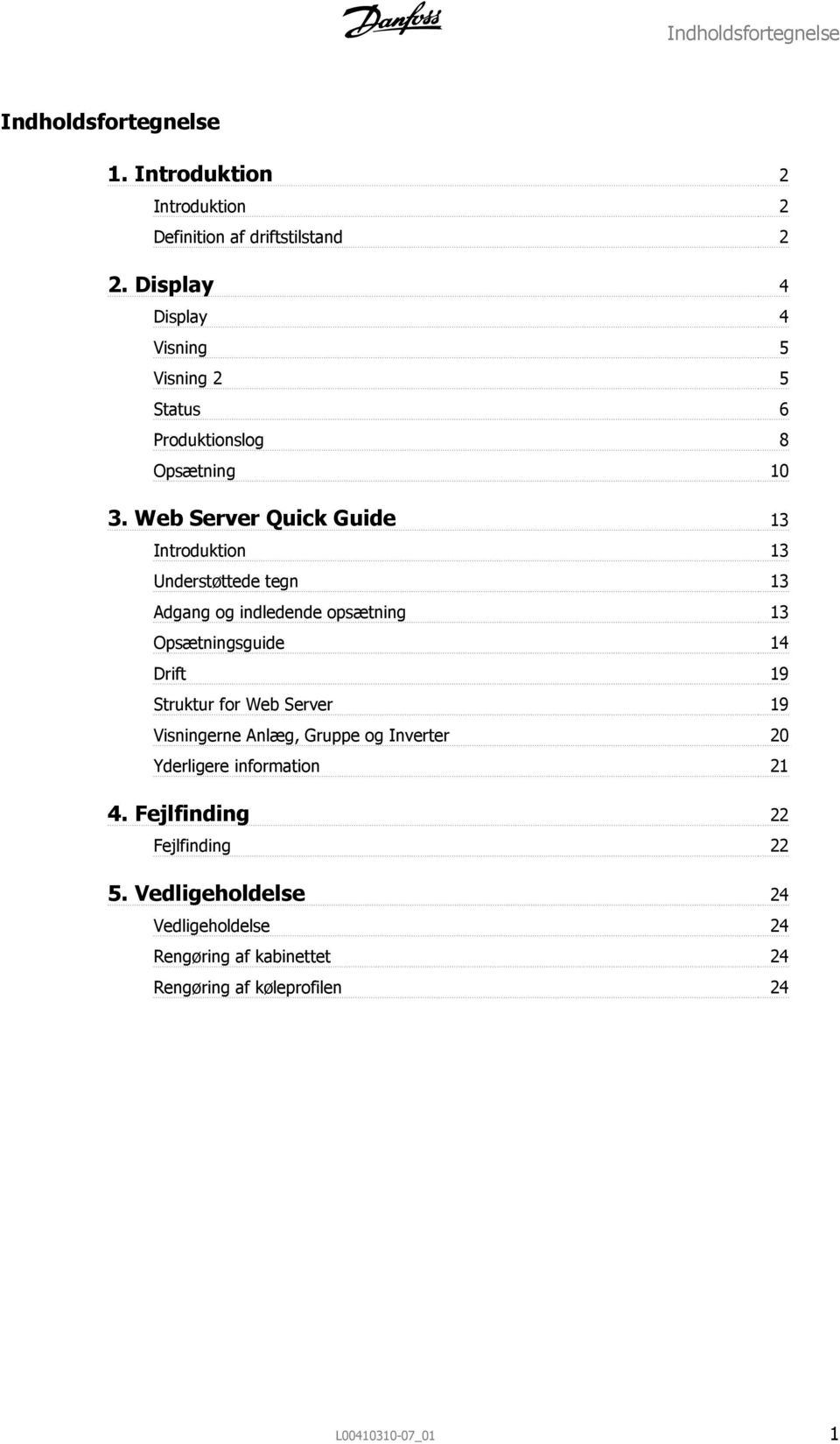 Web Server Quick Guide 13 Introduktion 13 Understøttede tegn 13 Adgang og indledende opsætning 13 Opsætningsguide 14 Drift 19 Struktur for