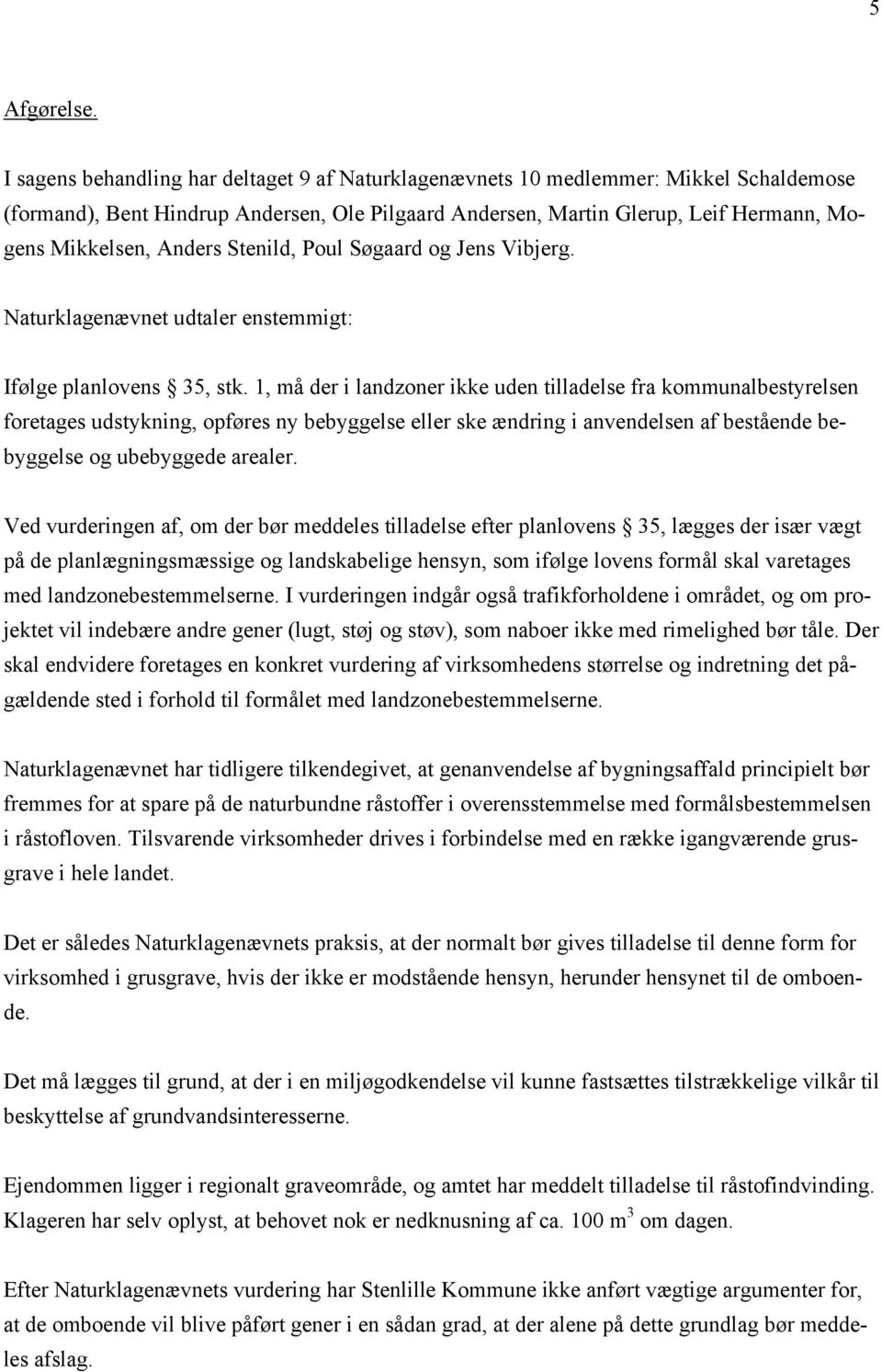 Stenild, Poul Søgaard og Jens Vibjerg. Naturklagenævnet udtaler enstemmigt: Ifølge planlovens 35, stk.