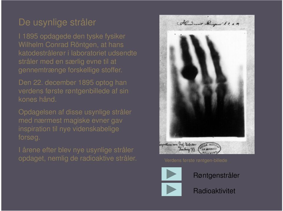 december 1895 optog han verdens første røntgenbillede af sin kones hånd.