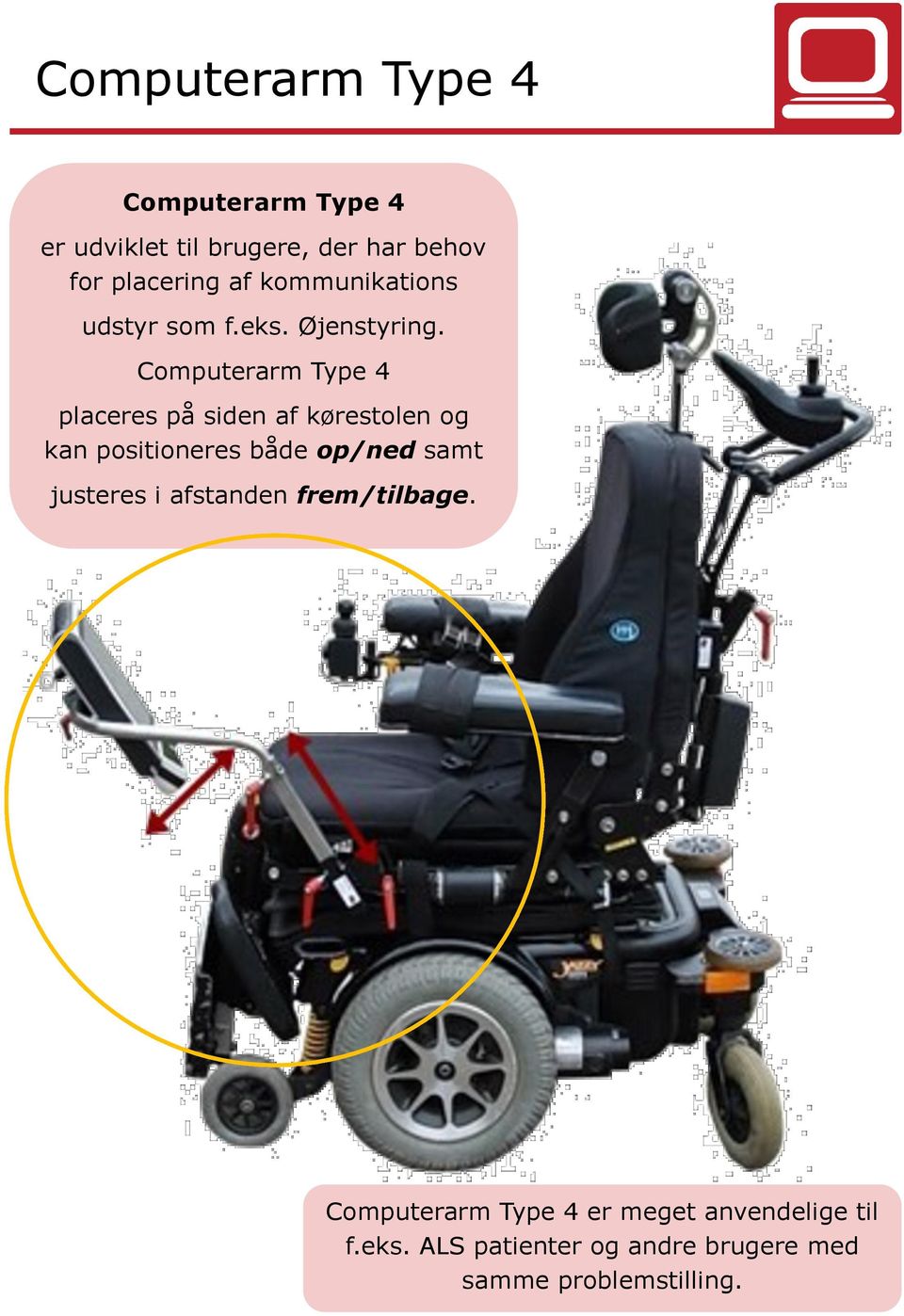 Computerarm Type 4 placeres på siden af kørestolen og kan positioneres både op/ned samt