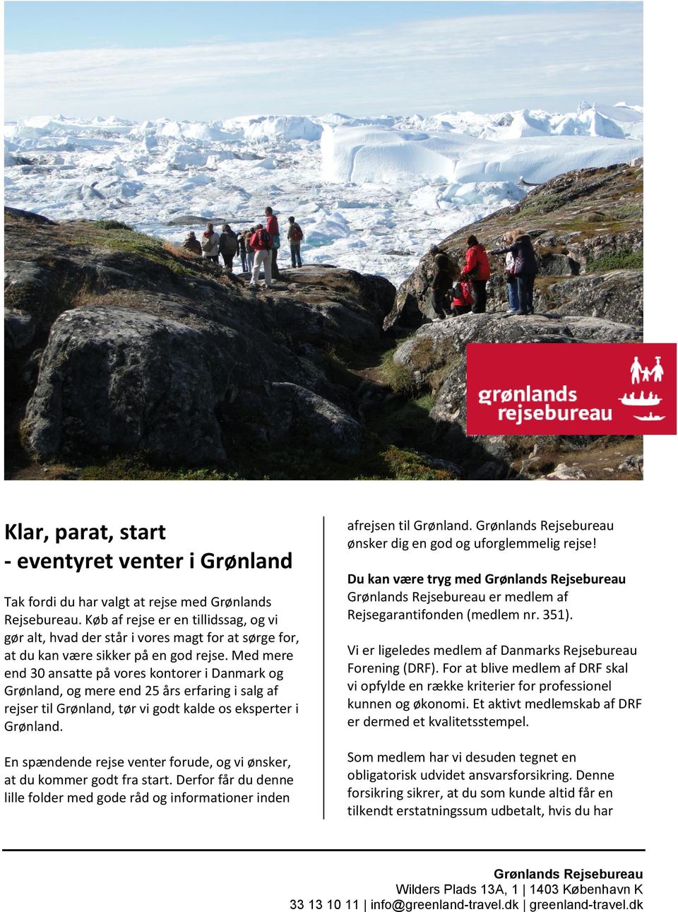 Med mere end 30 ansatte på vores kontorer i Danmark og Grønland, og mere end 25 års erfaring i salg af rejser til Grønland, tør vi godt kalde os eksperter i Grønland.