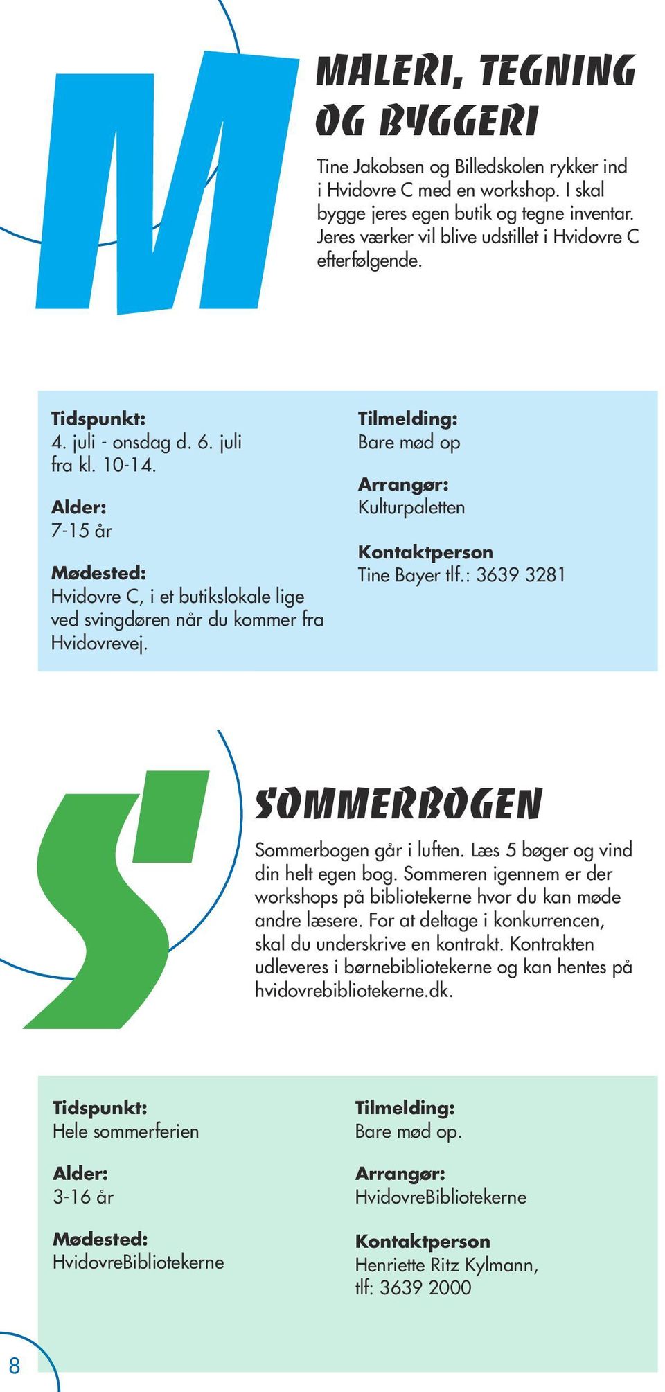 Kulturpaletten Tine Bayer tlf.: 3639 3281 S Sommerbogen Sommerbogen går i luften. Læs 5 bøger og vind din helt egen bog.