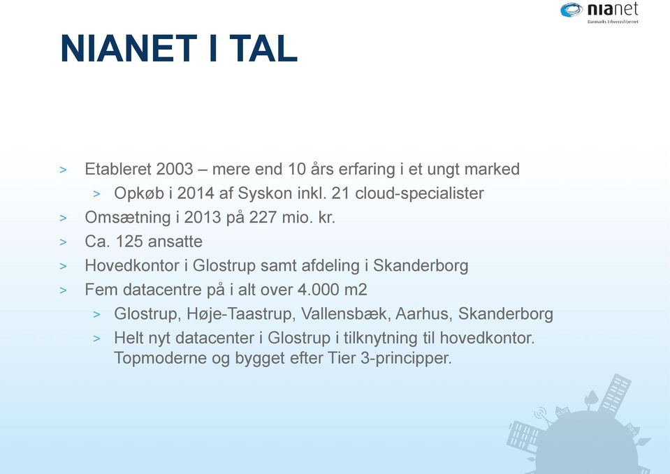 125 ansatte > Hovedkontor i Glostrup samt afdeling i Skanderborg > Fem datacentre på i alt over 4.