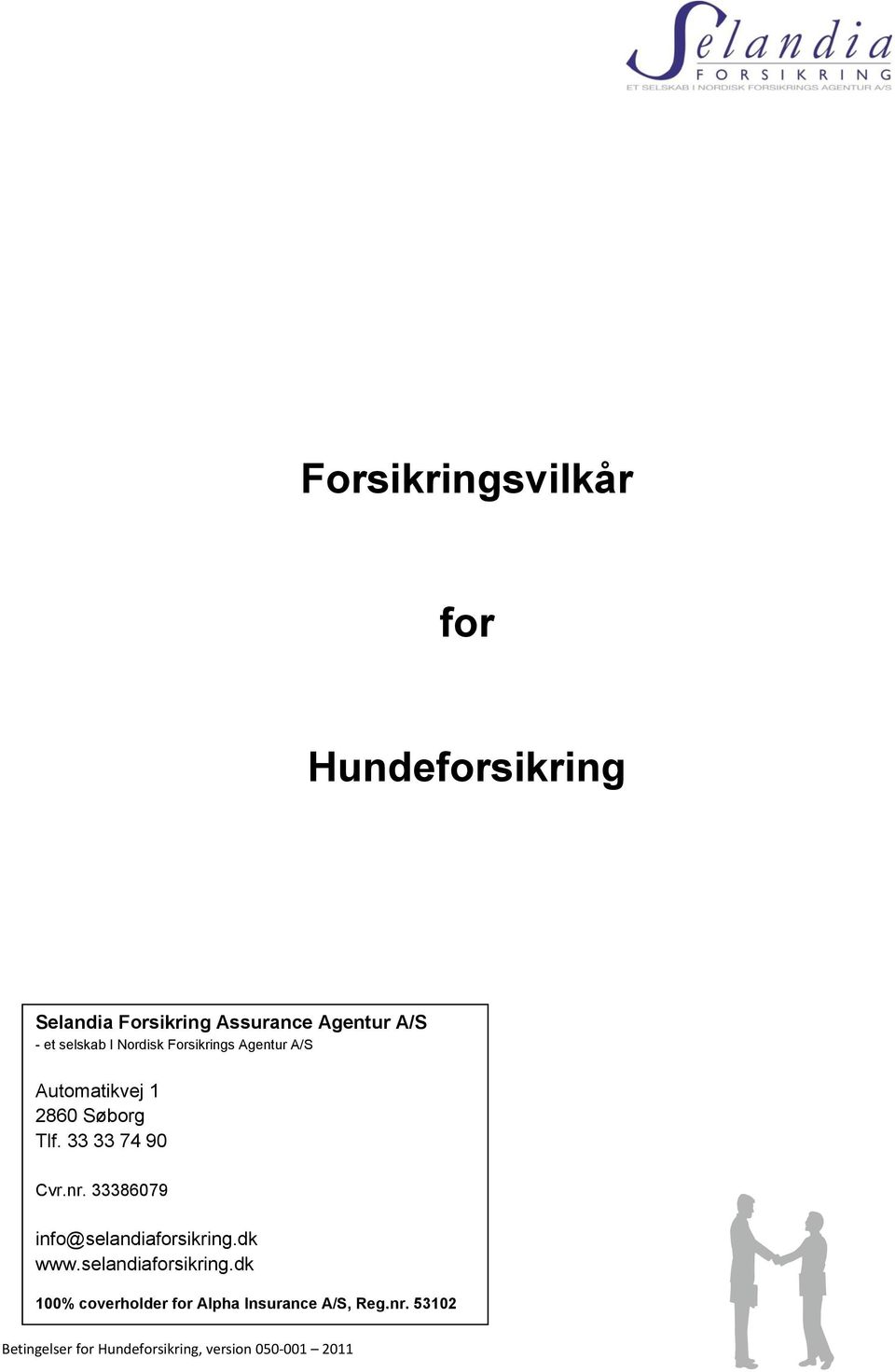 nr. 33386079 info@selandiaforsikring.dk www.selandiaforsikring.dk 100% coverholder for Alpha Insurance A/S, Reg.