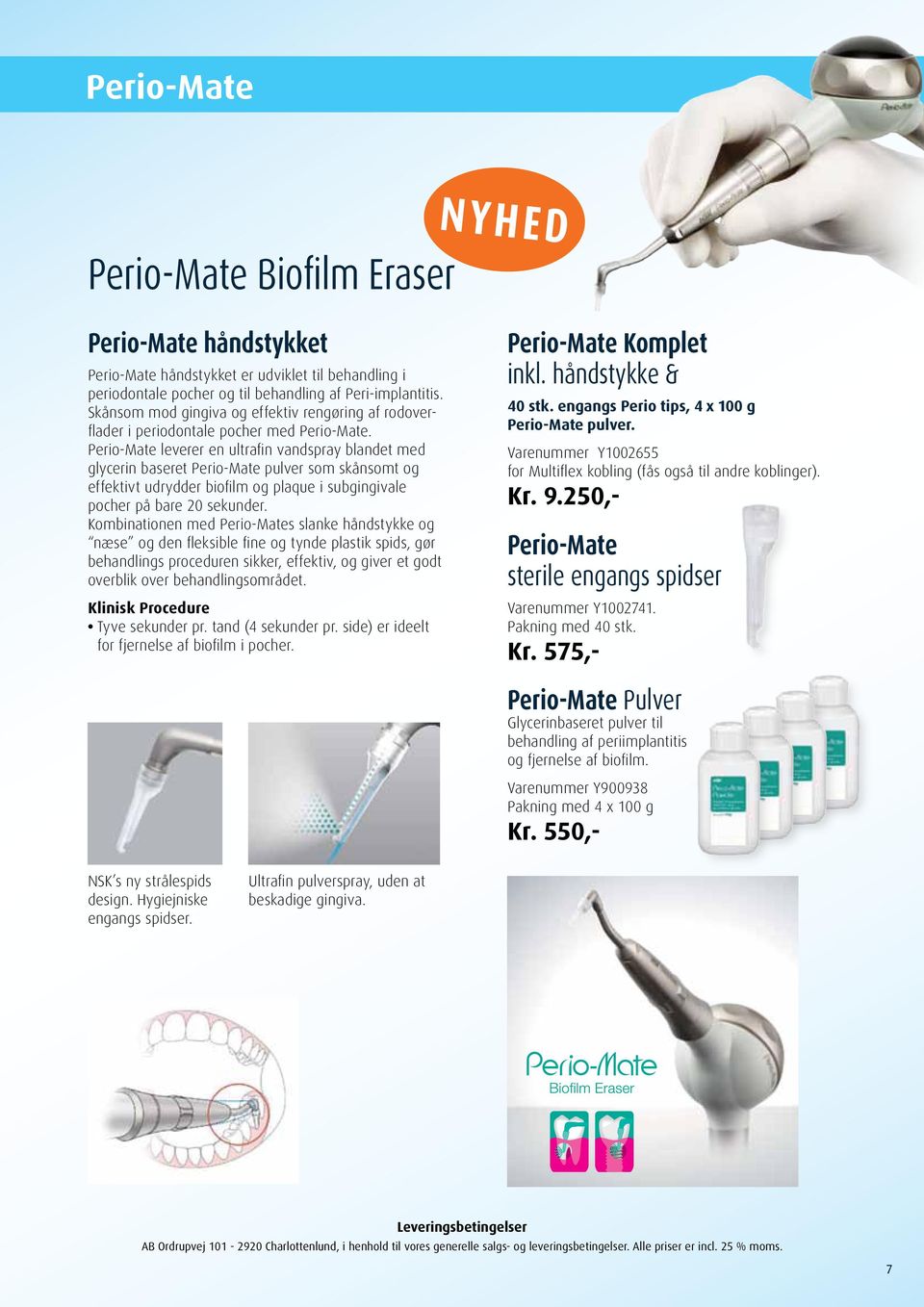Perio-Mate leverer en ultrafin vandspray blandet med glycerin baseret Perio-Mate pulver som skånsomt og effektivt udrydder biofilm og plaque i subgingivale pocher på bare 20 sekunder.