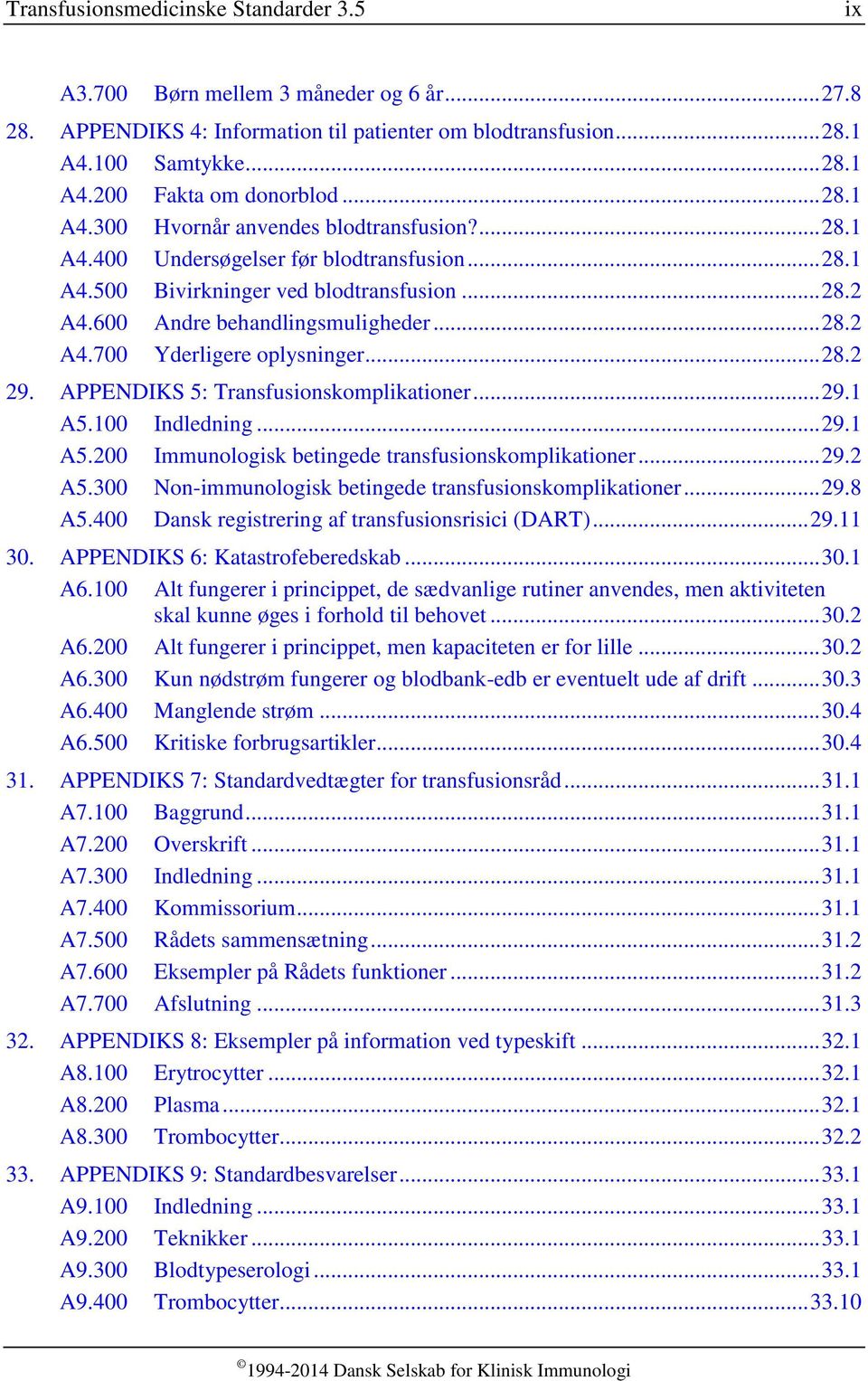 .. 28.2 29. APPENDIKS 5: Transfusionskomplikationer... 29.1 A5.100 Indledning... 29.1 A5.200 Immunologisk betingede transfusionskomplikationer... 29.2 A5.