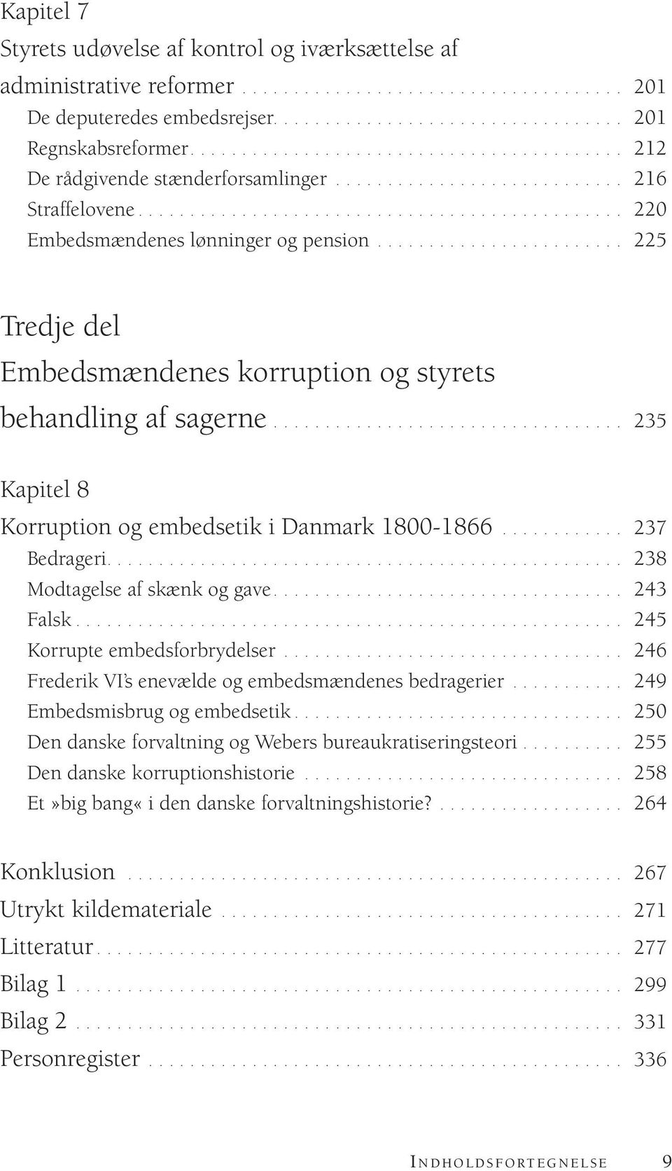 ....................... 225 Tredje del Embedsmændenes korruption og styrets behandling af sagerne.................................. 235 Kapitel 8 Korruption og embedsetik i Danmark 1800-1866.