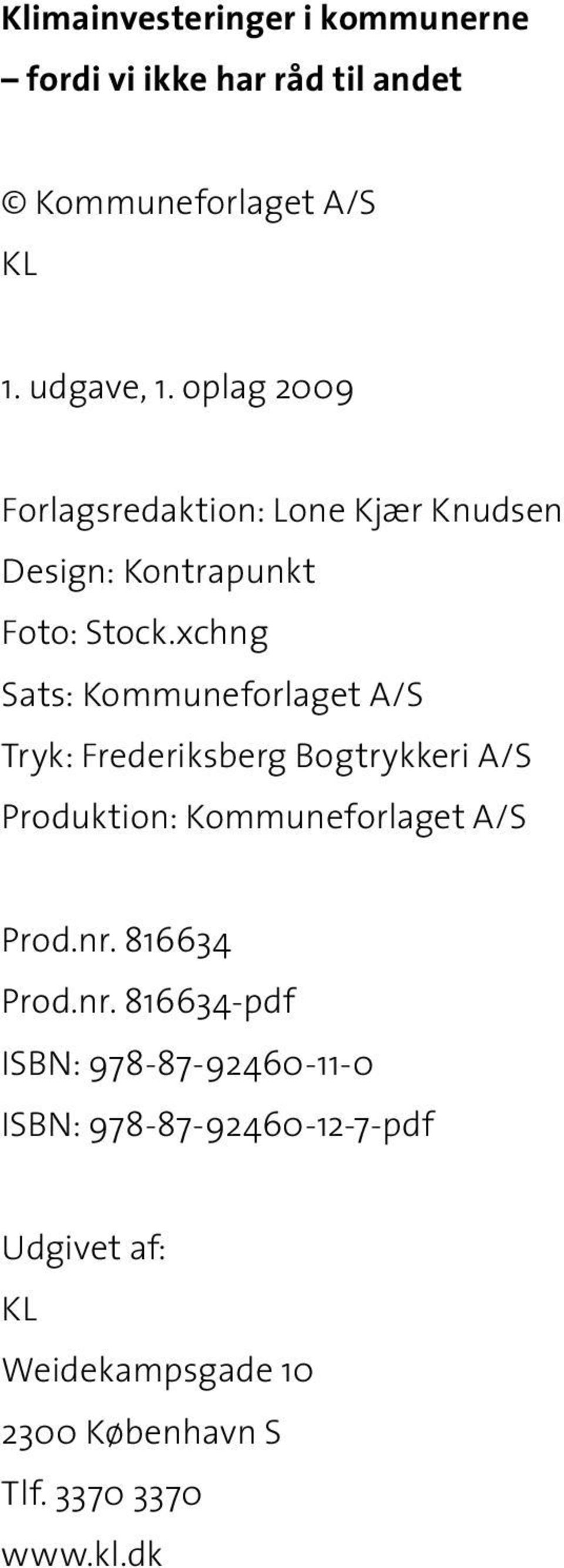 xchng Sats: Kommuneforlaget A/S Tryk: Frederiksberg Bogtrykkeri A/S Produktion: Kommuneforlaget A/S