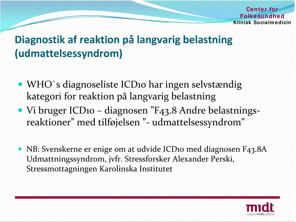 8 Andre belastningsreaktioner med tilføjelsen udmattelsessyndrom NB: Svenskerne er enige om at udvide ICD10