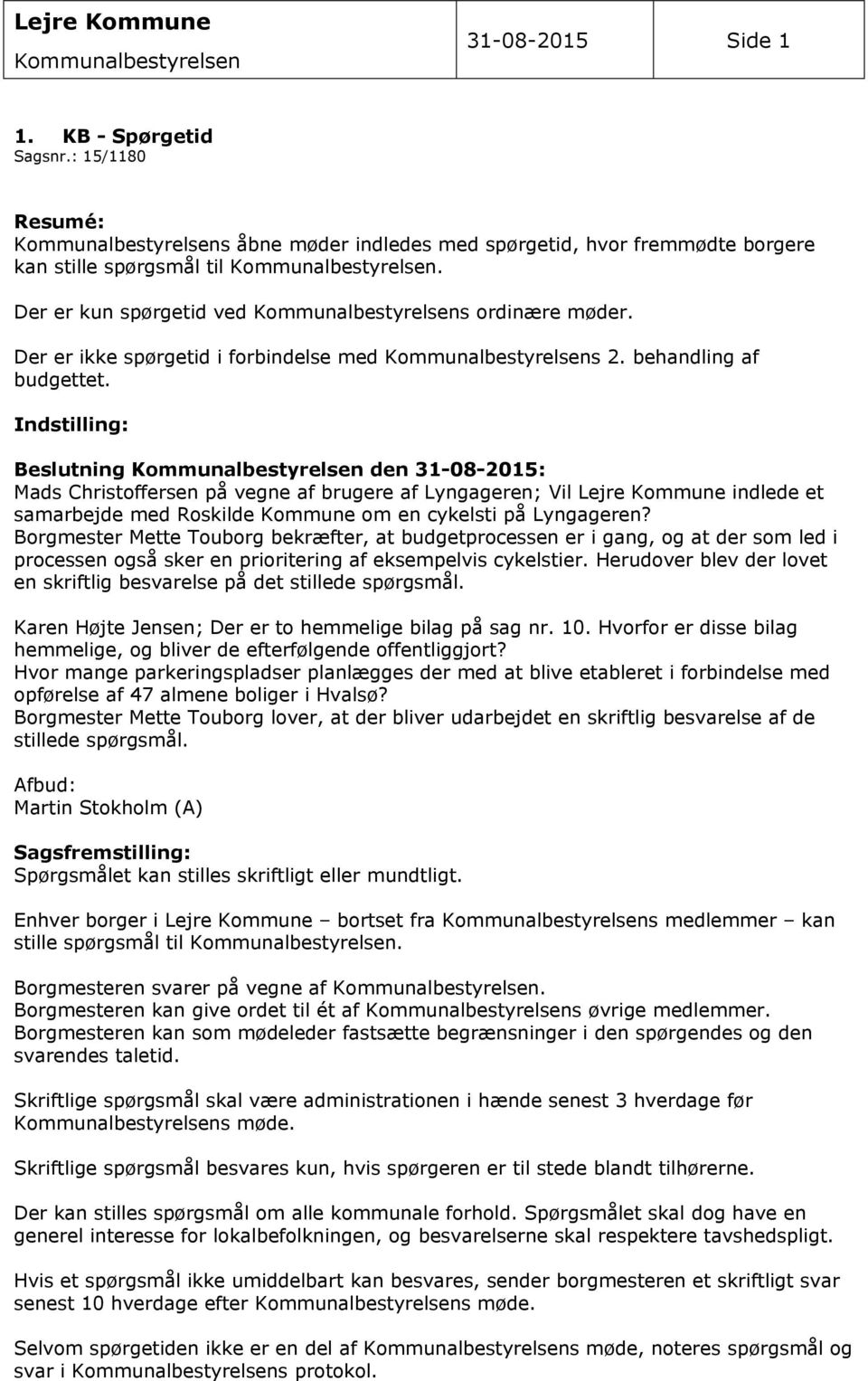 Indstilling: Beslutning den 31-08-2015: Mads Christoffersen på vegne af brugere af Lyngageren; Vil Lejre Kommune indlede et samarbejde med Roskilde Kommune om en cykelsti på Lyngageren?