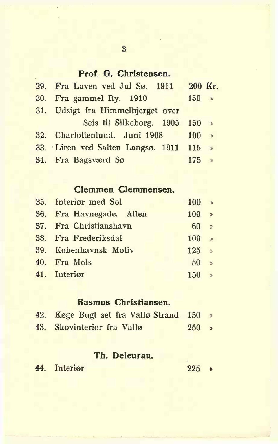 1911 115» Fra Ragsværd Sø 175» 35. 36 37. 38. 39. 40. 41. Clemmen Clemmensen. Interiør med Sol 100» Fra Havnegade.