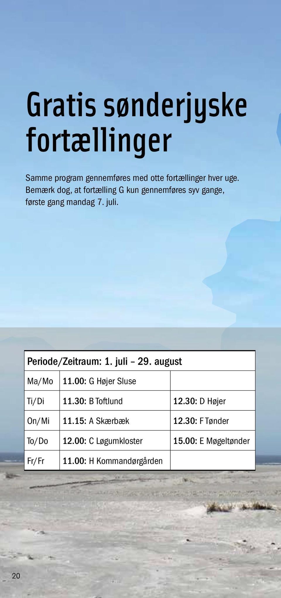 Periode/Zeitraum: 1. juli 29. august Ma/Mo 11.00: G Højer Sluse Ti/Di 11.30: B Toftlund 12.