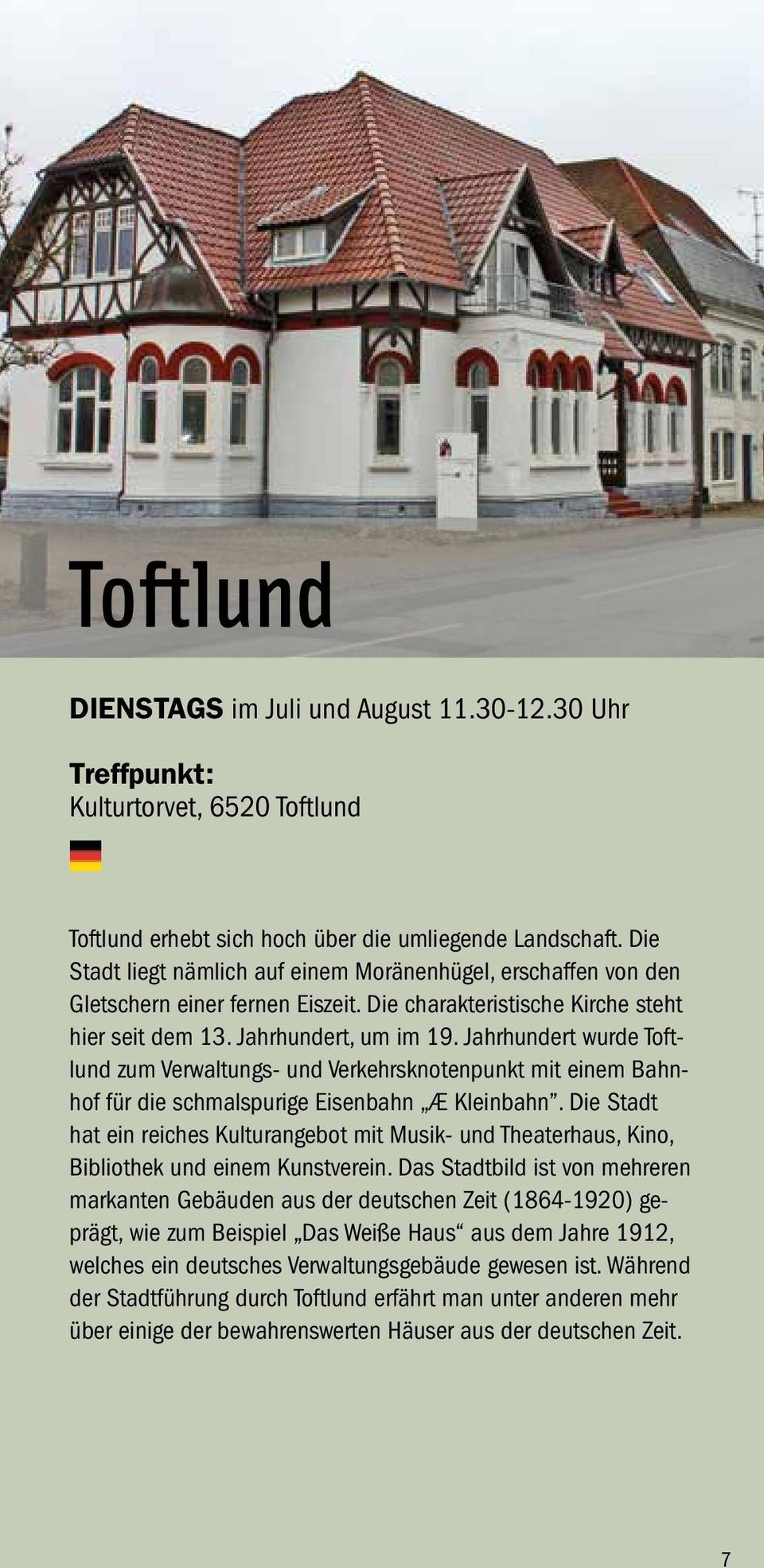 Jahrhundert wurde Toftlund zum Verwaltungs- und Verkehrsknotenpunkt mit einem Bahnhof für die schmalspurige Eisenbahn Æ Kleinbahn.
