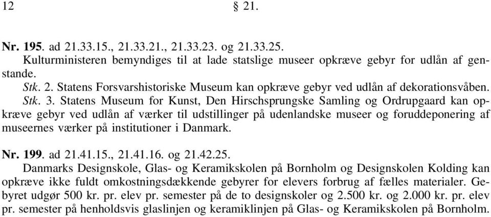 Statens Museum for Kunst, Den Hirschsprungske Samling og Ordrupgaard kan opkræve gebyr ved udlån af værker til udstillinger på udenlandske museer og foruddeponering af museernes værker på