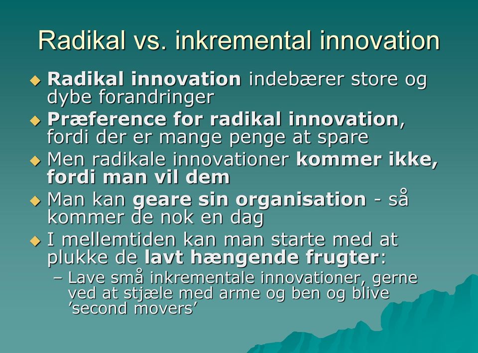innovation, fordi der er mange penge at spare Men radikale innovationer kommer ikke, fordi man vil dem Man