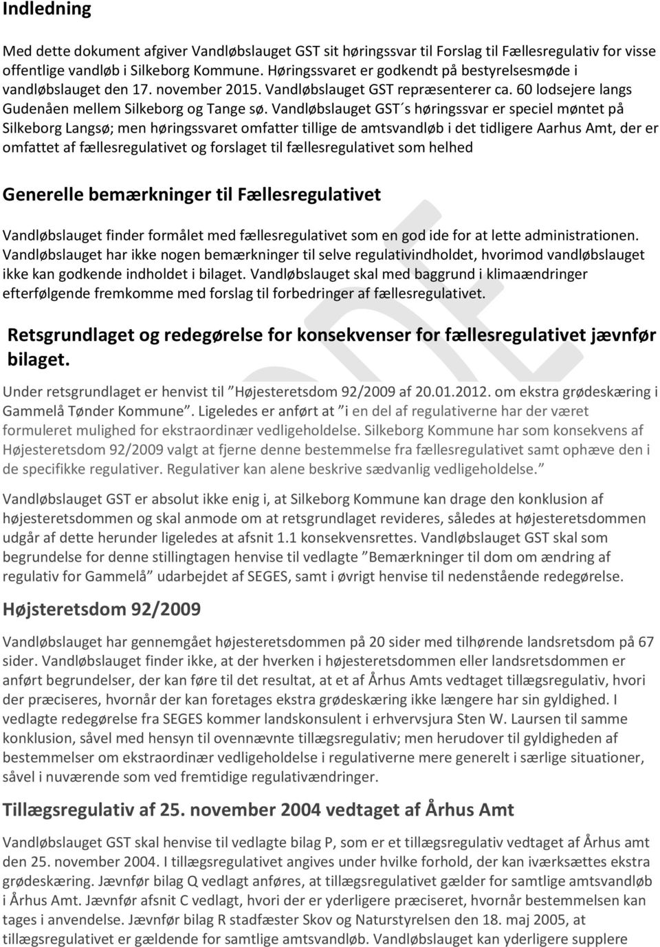 Vandløbslauget GST s høringssvar er speciel møntet på Silkeborg Langsø; men høringssvaret omfatter tillige de amtsvandløb i det tidligere Aarhus Amt, der er omfattet af fællesregulativet og forslaget