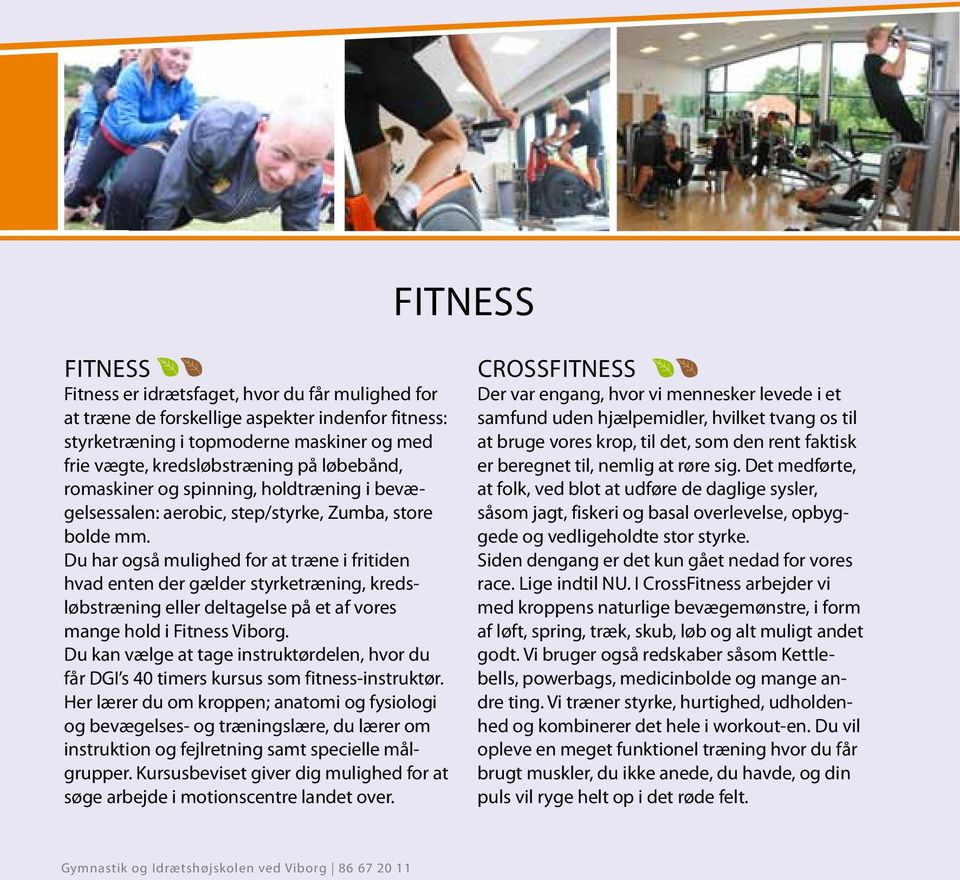 Du har også mulighed for at træne i fritiden hvad enten der gælder styrketræning, kredsløbstræning eller deltagelse på et af vores mange hold i Fitness Viborg.
